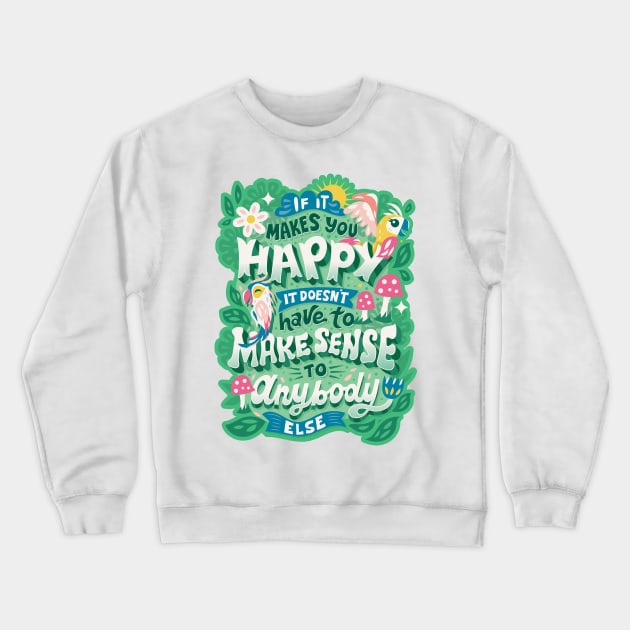 If It Makes You Happy Crewneck Sweatshirt by risarodil